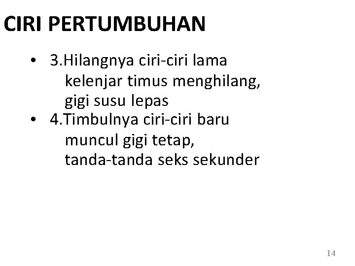 CIRI PERTUMBUHAN • 3. Hilangnya ciri-ciri lama kelenjar timus menghilang, gigi susu lepas •