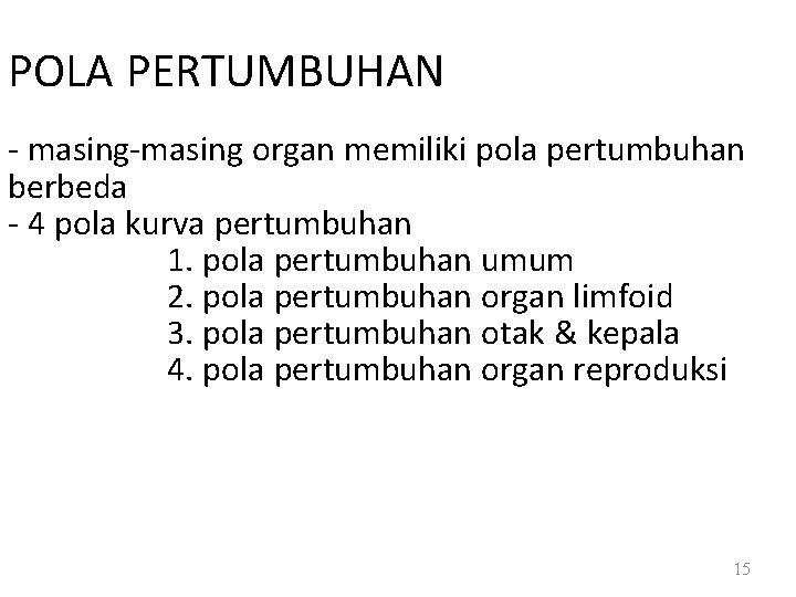 POLA PERTUMBUHAN - masing-masing organ memiliki pola pertumbuhan berbeda - 4 pola kurva pertumbuhan
