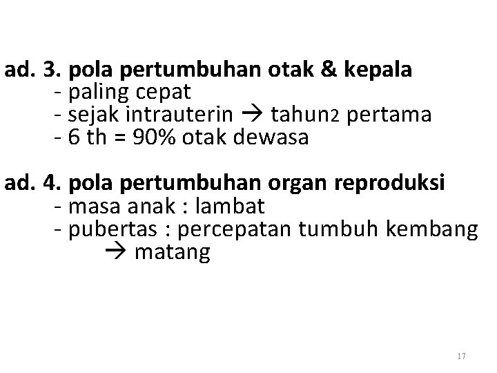 ad. 3. pola pertumbuhan otak & kepala - paling cepat - sejak intrauterin tahun