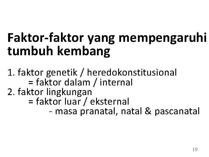 Faktor-faktor yang mempengaruhi tumbuh kembang 1. faktor genetik / heredokonstitusional = faktor dalam /