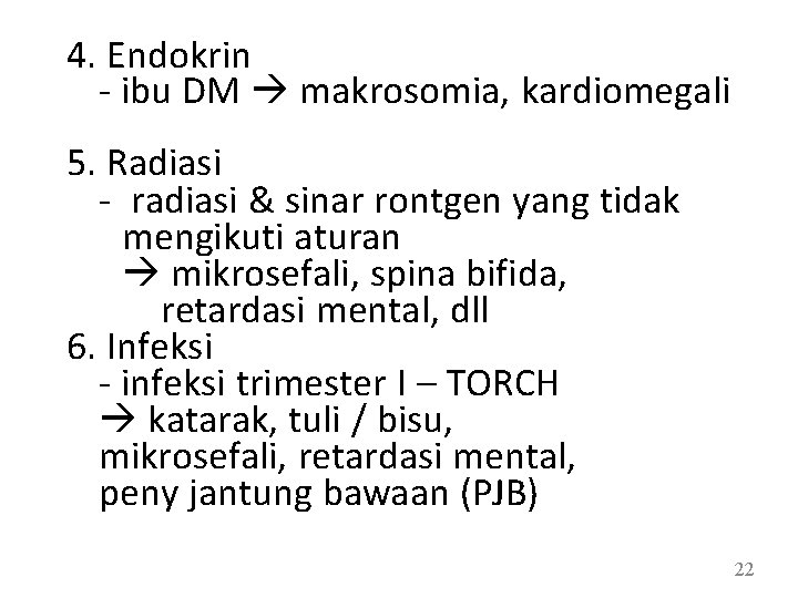 4. Endokrin - ibu DM makrosomia, kardiomegali 5. Radiasi - radiasi & sinar rontgen