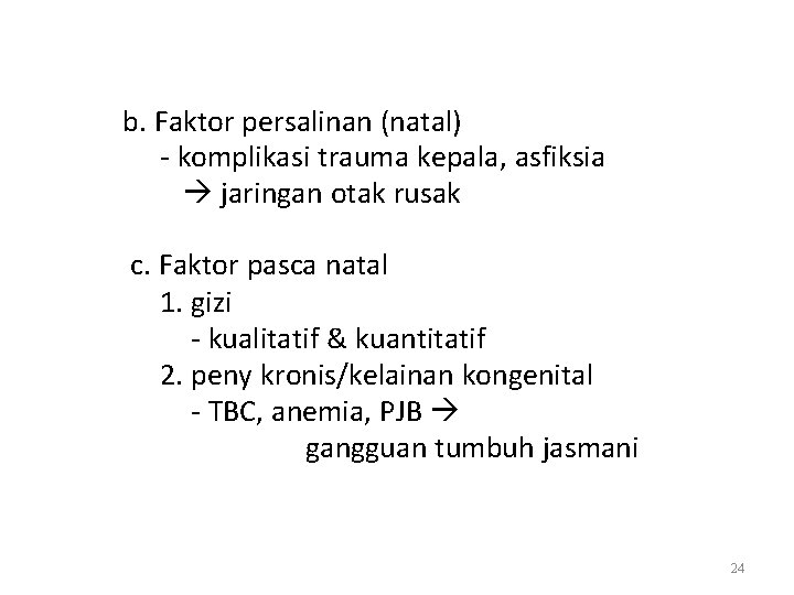 b. Faktor persalinan (natal) - komplikasi trauma kepala, asfiksia jaringan otak rusak c. Faktor