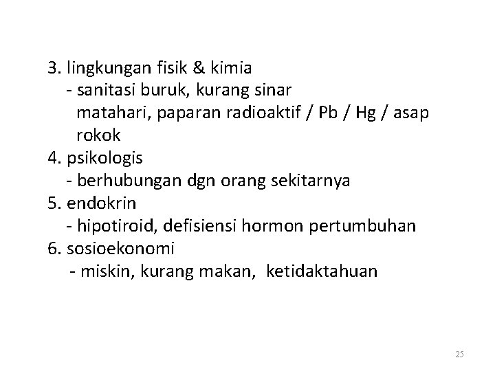 3. lingkungan fisik & kimia - sanitasi buruk, kurang sinar matahari, paparan radioaktif /