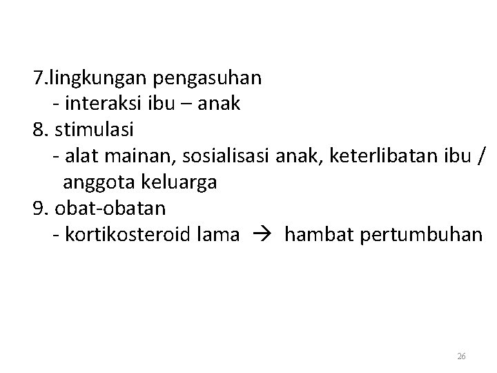 7. lingkungan pengasuhan - interaksi ibu – anak 8. stimulasi - alat mainan, sosialisasi
