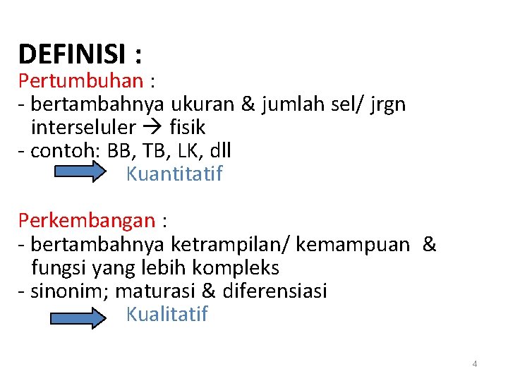 DEFINISI : Pertumbuhan : - bertambahnya ukuran & jumlah sel/ jrgn interseluler fisik -
