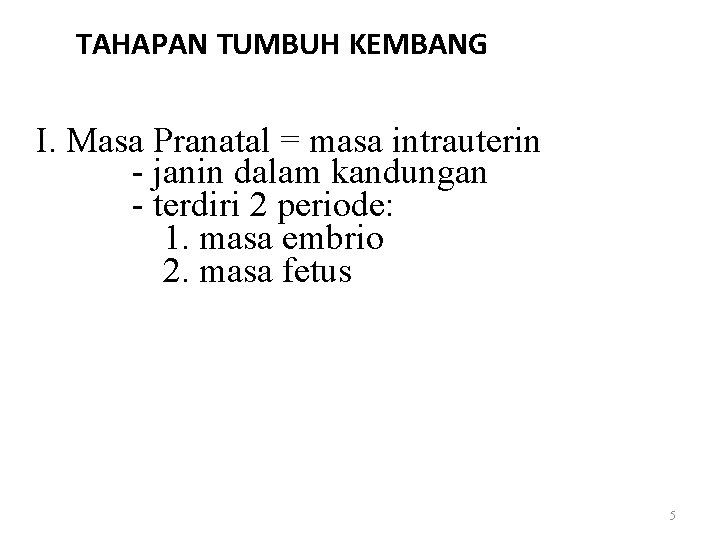 TAHAPAN TUMBUH KEMBANG I. Masa Pranatal = masa intrauterin - janin dalam kandungan -