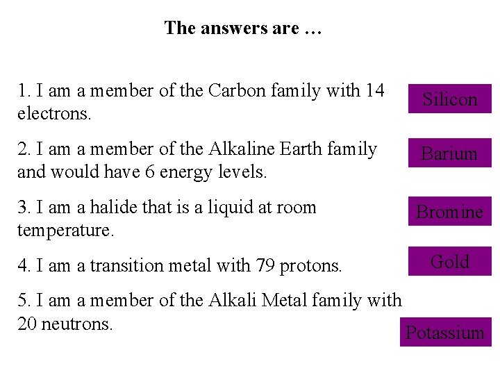 The answers are … 1. I am a member of the Carbon family with