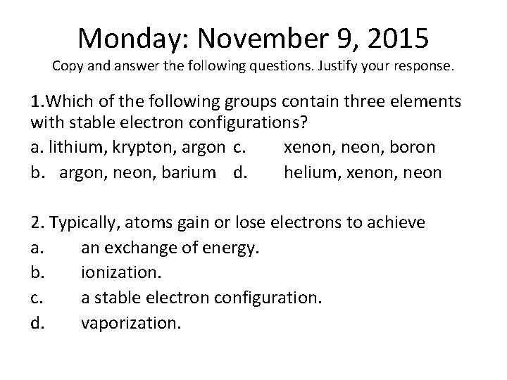 Monday: November 9, 2015 Copy and answer the following questions. Justify your response. 1.