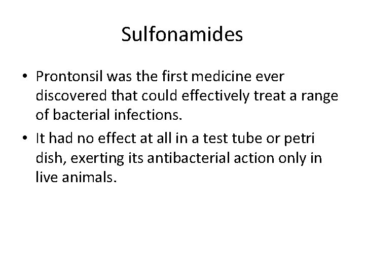 Sulfonamides • Prontonsil was the first medicine ever discovered that could effectively treat a
