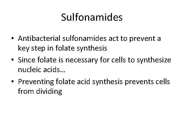 Sulfonamides • Antibacterial sulfonamides act to prevent a key step in folate synthesis •