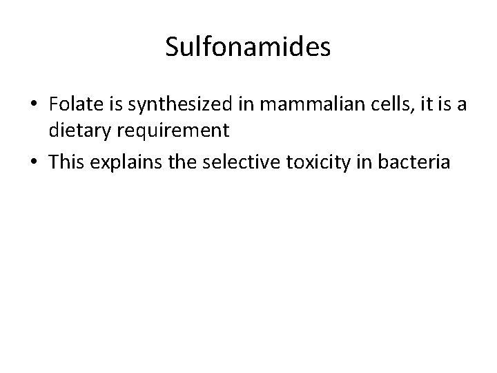 Sulfonamides • Folate is synthesized in mammalian cells, it is a dietary requirement •