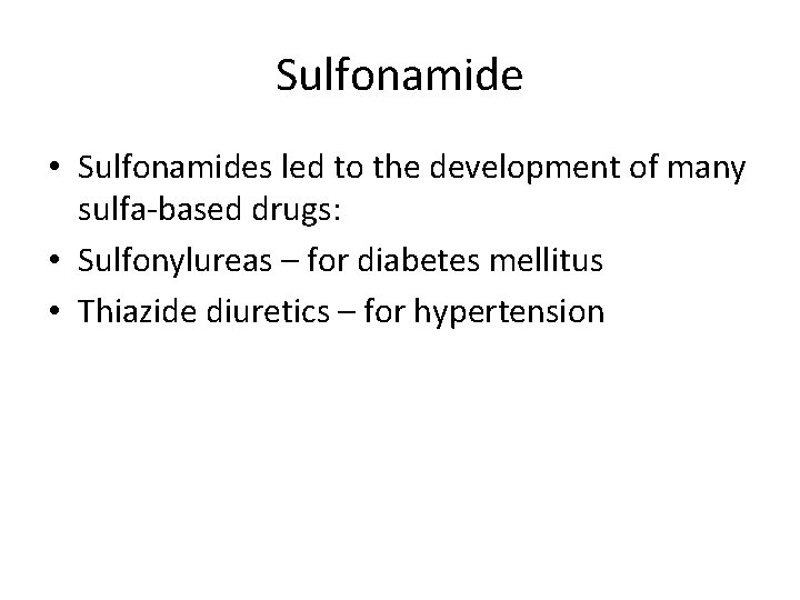 Sulfonamide • Sulfonamides led to the development of many sulfa-based drugs: • Sulfonylureas –