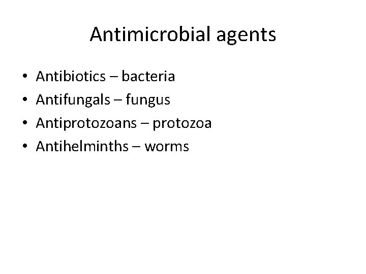 Antimicrobial agents • • Antibiotics – bacteria Antifungals – fungus Antiprotozoans – protozoa Antihelminths