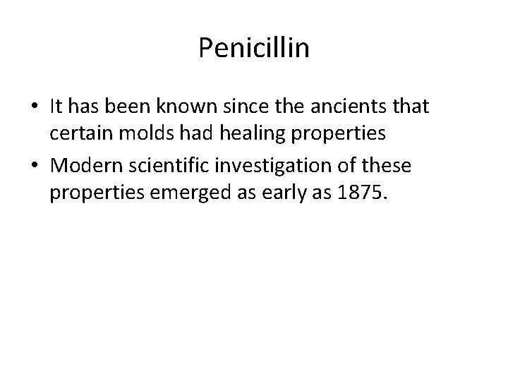 Penicillin • It has been known since the ancients that certain molds had healing
