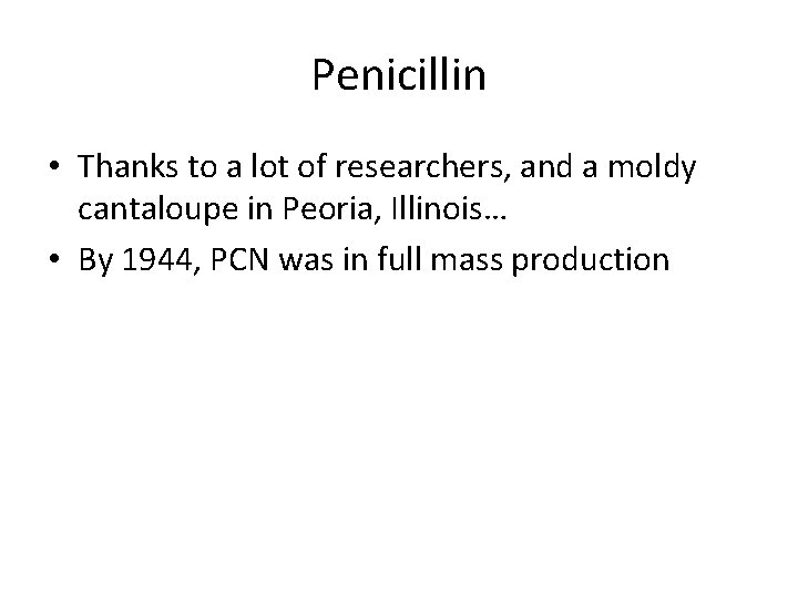 Penicillin • Thanks to a lot of researchers, and a moldy cantaloupe in Peoria,