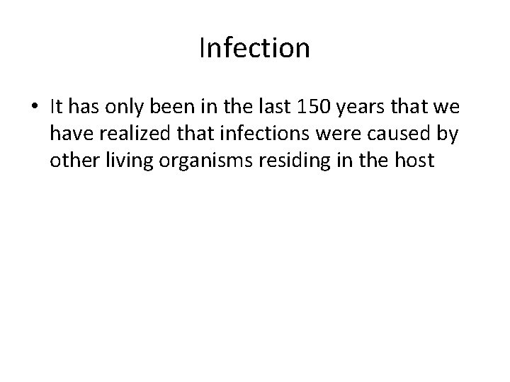 Infection • It has only been in the last 150 years that we have