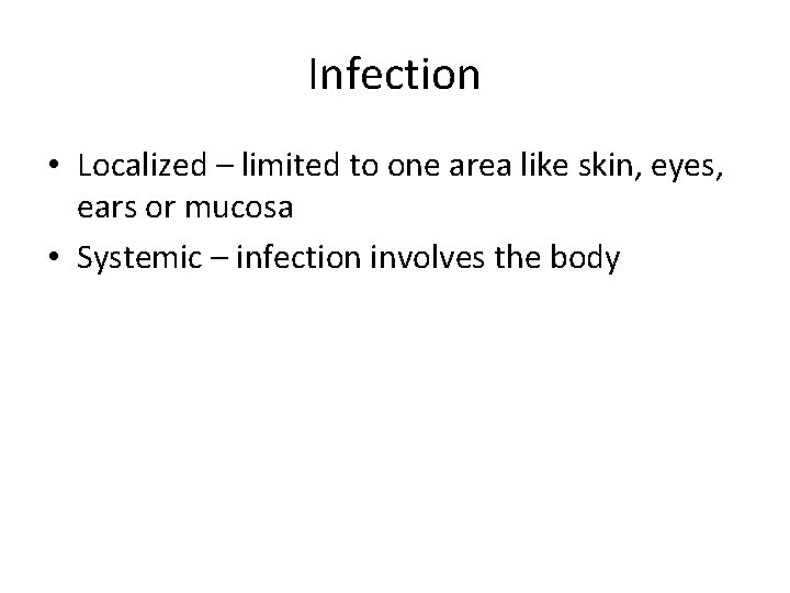 Infection • Localized – limited to one area like skin, eyes, ears or mucosa