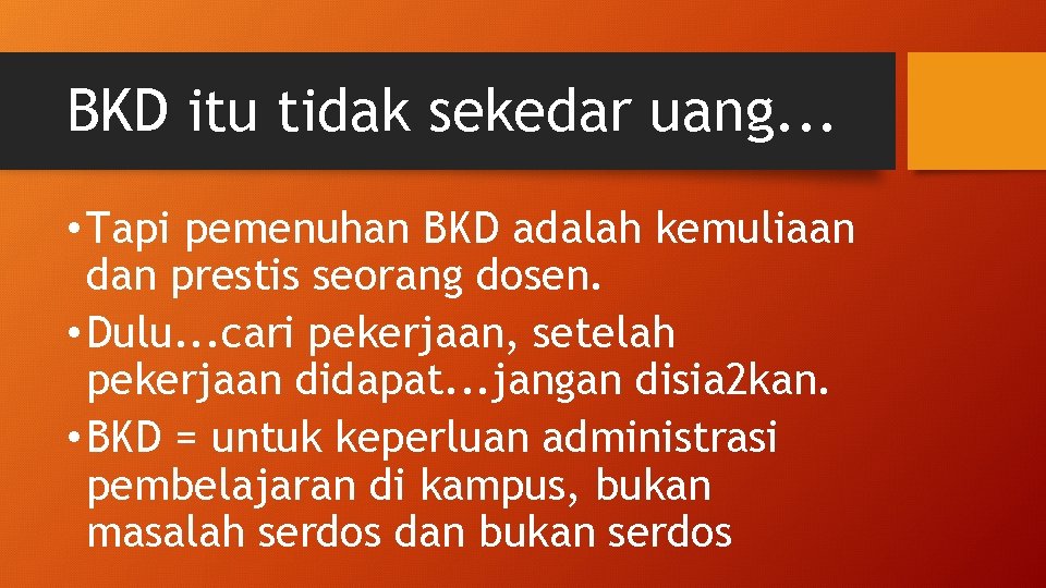 BKD itu tidak sekedar uang. . . • Tapi pemenuhan BKD adalah kemuliaan dan