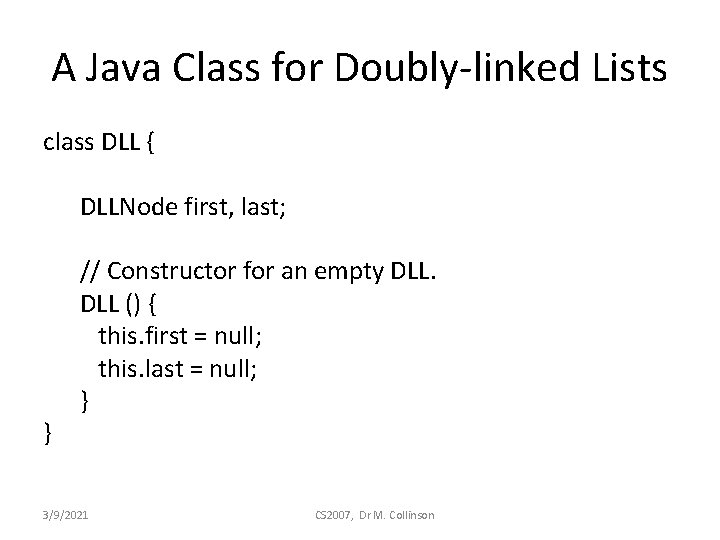 A Java Class for Doubly-linked Lists class DLL { DLLNode first, last; } //