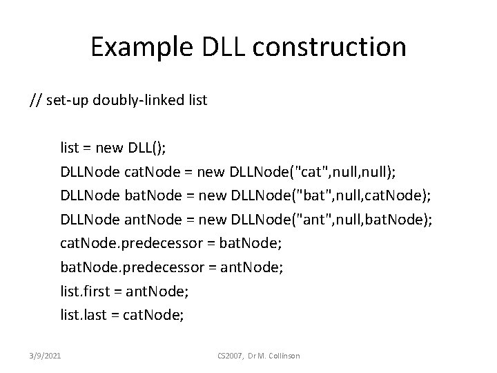 Example DLL construction // set-up doubly-linked list = new DLL(); DLLNode cat. Node =