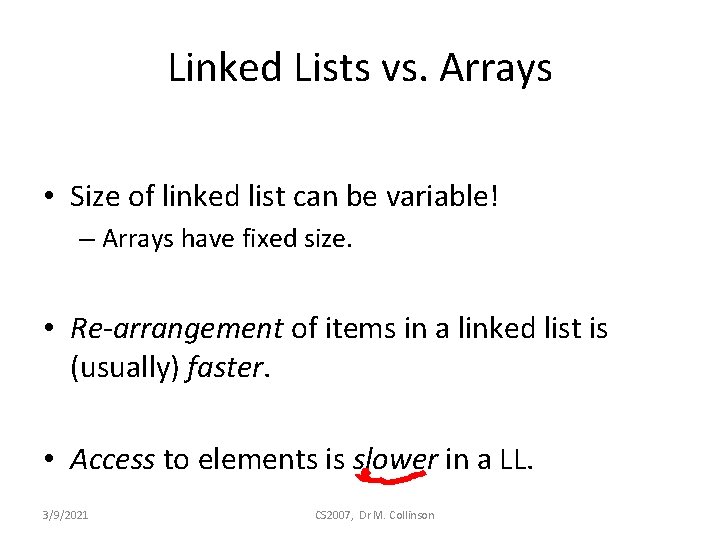 Linked Lists vs. Arrays • Size of linked list can be variable! – Arrays