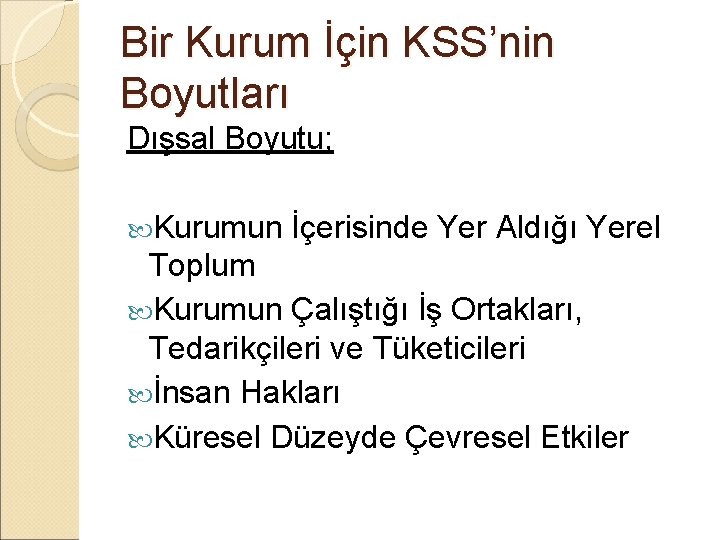 Bir Kurum İçin KSS’nin Boyutları Dışsal Boyutu; Kurumun İçerisinde Yer Aldığı Yerel Toplum Kurumun