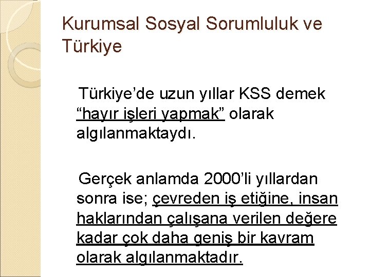 Kurumsal Sosyal Sorumluluk ve Türkiye’de uzun yıllar KSS demek “hayır işleri yapmak” olarak algılanmaktaydı.