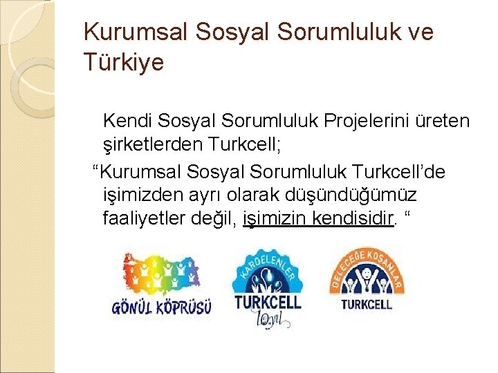 Kurumsal Sosyal Sorumluluk ve Türkiye Kendi Sosyal Sorumluluk Projelerini üreten şirketlerden Turkcell; “Kurumsal Sosyal