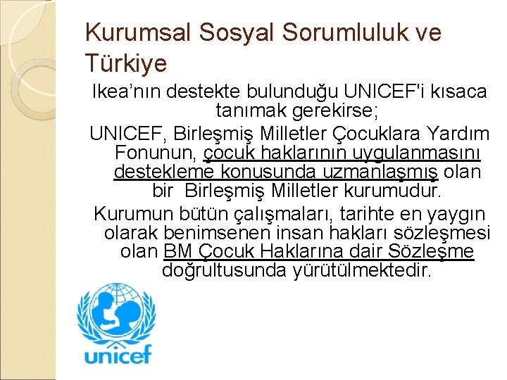 Kurumsal Sosyal Sorumluluk ve Türkiye Ikea’nın destekte bulunduğu UNICEF'i kısaca tanımak gerekirse; UNICEF, Birleşmiş