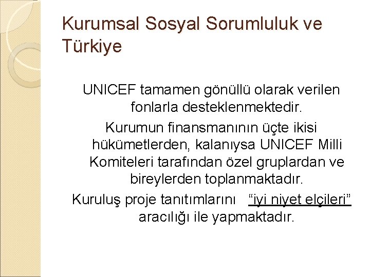 Kurumsal Sosyal Sorumluluk ve Türkiye UNICEF tamamen gönüllü olarak verilen fonlarla desteklenmektedir. Kurumun finansmanının
