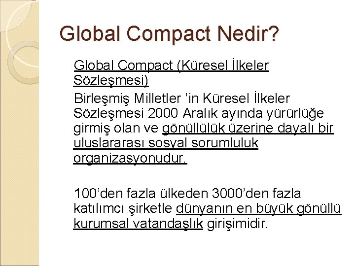 Global Compact Nedir? Global Compact (Küresel İlkeler Sözleşmesi) Birleşmiş Milletler ’in Küresel İlkeler Sözleşmesi