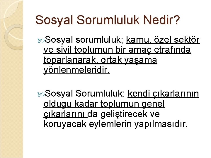 Sosyal Sorumluluk Nedir? Sosyal sorumluluk; kamu, özel sektör ve sivil toplumun bir amaç etrafında