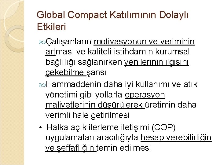 Global Compact Katılımının Dolaylı Etkileri Çalışanların motivasyonun ve veriminin artması ve kaliteli istihdamın kurumsal