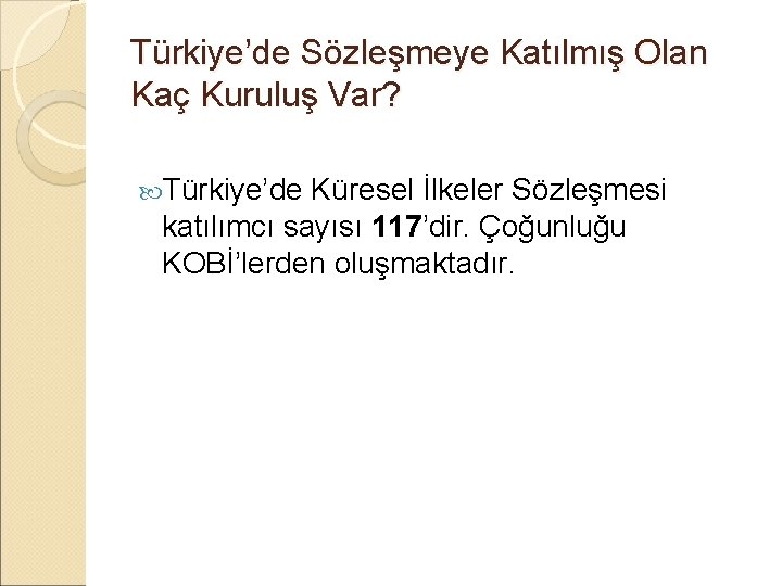 Türkiye’de Sözleşmeye Katılmış Olan Kaç Kuruluş Var? Türkiye’de Küresel İlkeler Sözleşmesi katılımcı sayısı 117’dir.