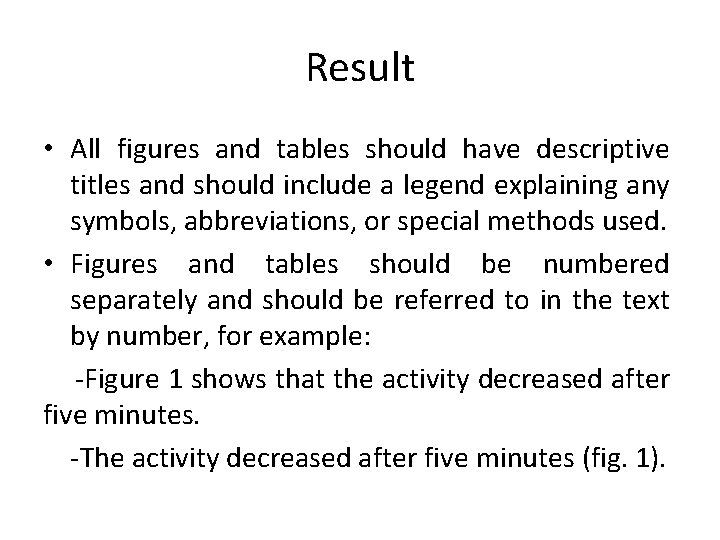 Result • All figures and tables should have descriptive titles and should include a