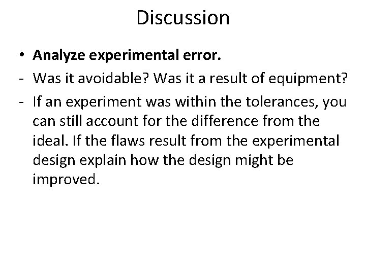 Discussion • Analyze experimental error. - Was it avoidable? Was it a result of