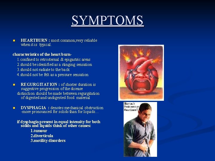SYMPTOMS n HEARTBURN : most common, very reliable when it is typical. characteristics of