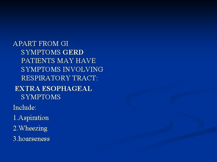 APART FROM GI SYMPTOMS GERD PATIENTS MAY HAVE SYMPTOMS INVOLVING RESPIRATORY TRACT: EXTRA ESOPHAGEAL