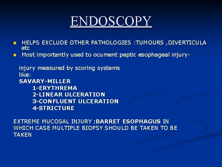 ENDOSCOPY n n HELPS EXCLUDE OTHER PATHOLOGIES : TUMOURS , DIVERTICULA etc Most importantly