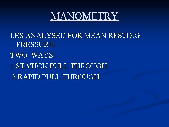 MANOMETRY LES ANALYSED FOR MEAN RESTING PRESSURETWO WAYS: 1. STATION PULL THROUGH 2. RAPID