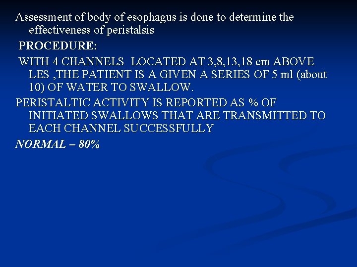 Assessment of body of esophagus is done to determine the effectiveness of peristalsis PROCEDURE: