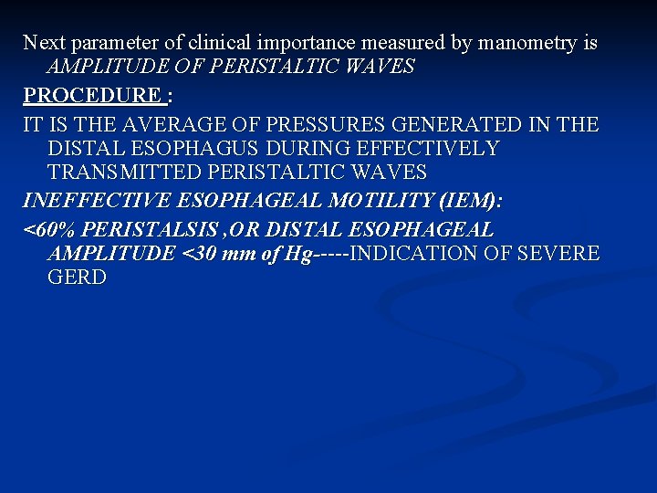 Next parameter of clinical importance measured by manometry is AMPLITUDE OF PERISTALTIC WAVES PROCEDURE