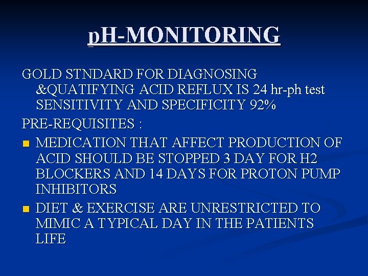 p. H-MONITORING GOLD STNDARD FOR DIAGNOSING &QUATIFYING ACID REFLUX IS 24 hr-ph test SENSITIVITY