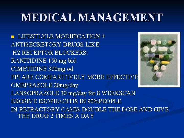 MEDICAL MANAGEMENT LIFESTLYLE MODIFICATION + ANTISECRETORY DRUGS LIKE H 2 RECEPTOR BLOCKERS: RANITIDINE 150