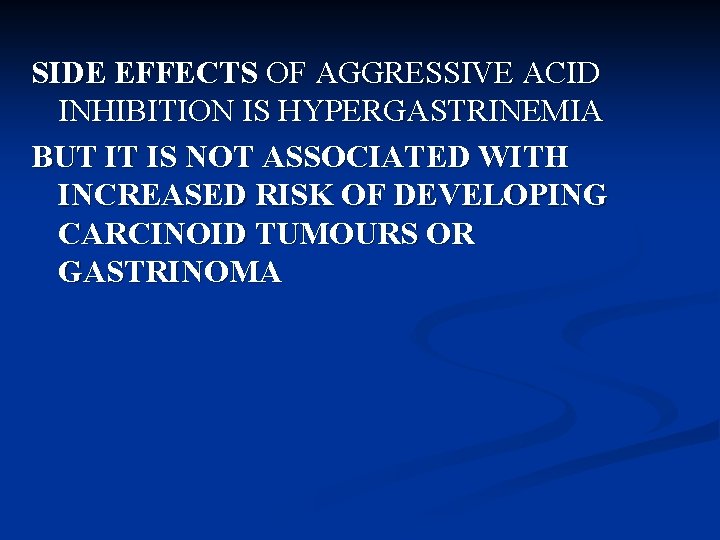 SIDE EFFECTS OF AGGRESSIVE ACID INHIBITION IS HYPERGASTRINEMIA BUT IT IS NOT ASSOCIATED WITH