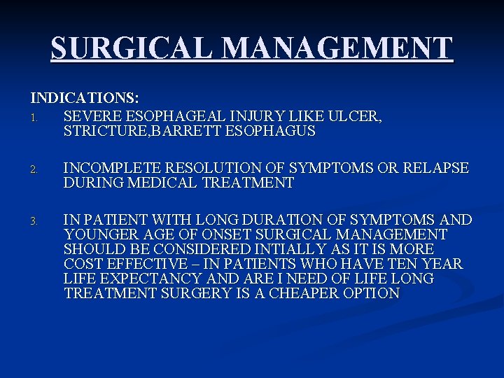 SURGICAL MANAGEMENT INDICATIONS: 1. SEVERE ESOPHAGEAL INJURY LIKE ULCER, STRICTURE, BARRETT ESOPHAGUS 2. INCOMPLETE