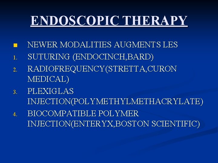 ENDOSCOPIC THERAPY n 1. 2. 3. 4. NEWER MODALITIES AUGMENTS LES SUTURING (ENDOCINCH, BARD)