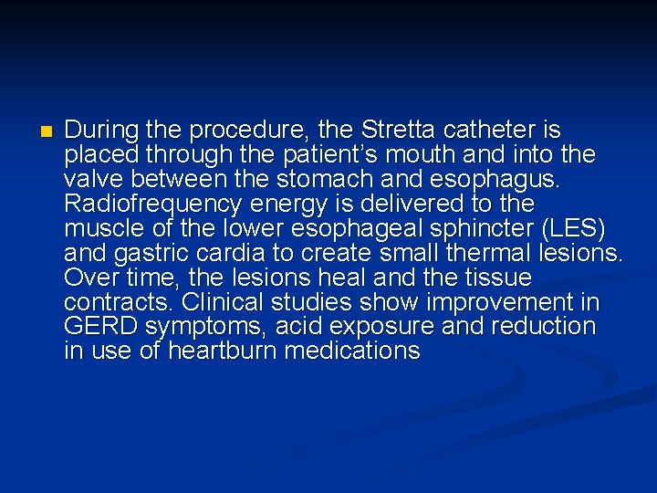 n During the procedure, the Stretta catheter is placed through the patient’s mouth and