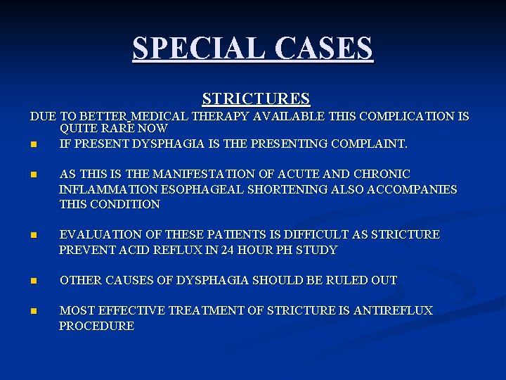 SPECIAL CASES STRICTURES DUE TO BETTER MEDICAL THERAPY AVAILABLE THIS COMPLICATION IS QUITE RARE
