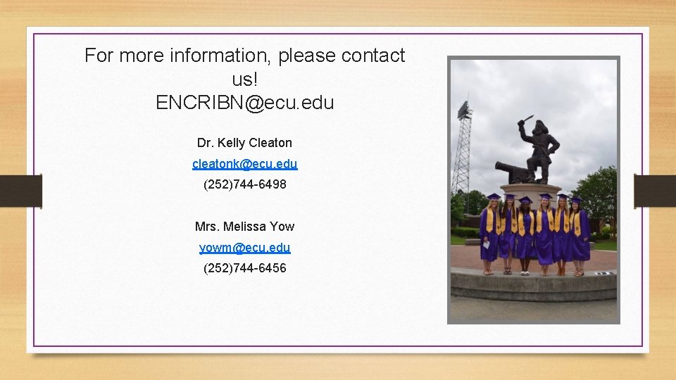 For more information, please contact us! ENCRIBN@ecu. edu Dr. Kelly Cleaton cleatonk@ecu. edu (252)744